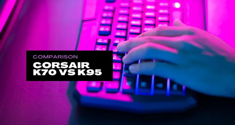Best Gaming Keyboard – A Comparison Between the Corsair K70 vs the Corsair K95